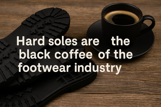 Why Hard Soles Are Like Black Coffee in The Footwear Industry